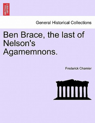Carte Ben Brace, the Last of Nelson's Agamemnons. Frederick Chamier