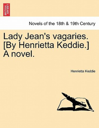 Kniha Lady Jean's Vagaries. [By Henrietta Keddie.] a Novel. Henrietta Keddie