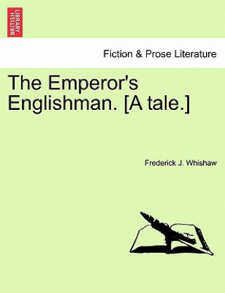 Kniha Emperor's Englishman. [A Tale.] Frederick J Whishaw