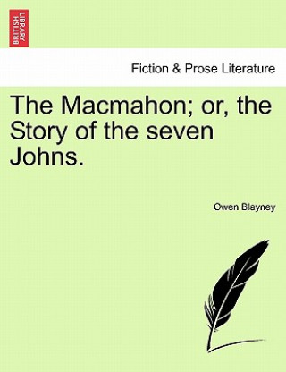 Könyv Macmahon; Or, the Story of the Seven Johns. Owen Blayney