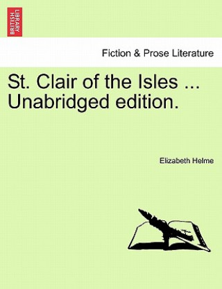 Carte St. Clair of the Isles ... Unabridged Edition. Elizabeth Helme