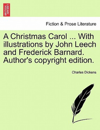Carte Christmas Carol ... with Illustrations by John Leech and Frederick Barnard. Author's Copyright Edition. Charles Dickens