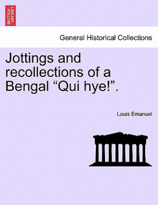 Könyv Jottings and Recollections of a Bengal Qui Hye!. Louis Emanuel