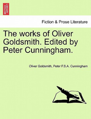 Carte Works of Oliver Goldsmith. Edited by Peter Cunningham. Peter F S a Cunningham