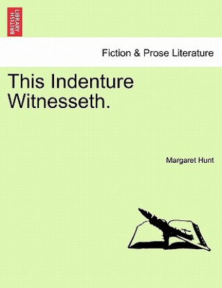 Kniha This Indenture Witnesseth. Vol. I. Margaret Hunt