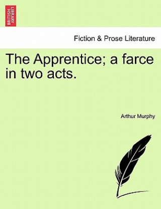 Carte Apprentice; A Farce in Two Acts. Arthur Murphy