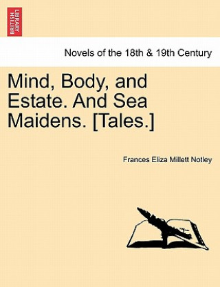 Buch Mind, Body, and Estate. and Sea Maidens. [Tales.] Frances Eliza Millett Notley