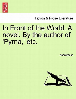 Carte In Front of the World. a Novel. by the Author of 'Pyrna, ' Etc. Anonymous