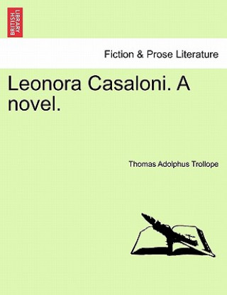 Kniha Leonora Casaloni. a Novel. Thomas Adolphus Trollope