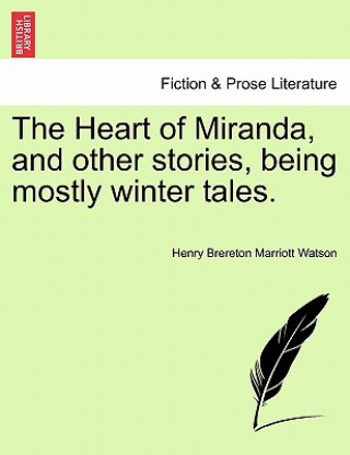 Book Heart of Miranda, and Other Stories, Being Mostly Winter Tales. Henry Brereton Marriott Watson