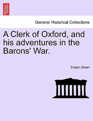 Kniha Clerk of Oxford, and His Adventures in the Barons' War. Evelyn Green