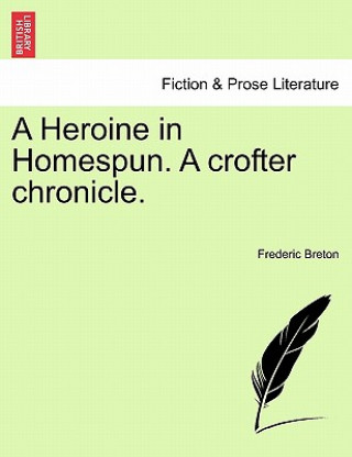 Kniha Heroine in Homespun. a Crofter Chronicle. Frederic Breton