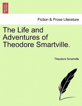 Carte Life and Adventures of Theodore Smartville. Theodore Smartville