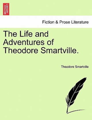 Kniha Life and Adventures of Theodore Smartville. Theodore Smartville