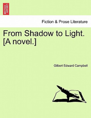 Książka From Shadow to Light. [A Novel.] Gilbert Edward Campbell