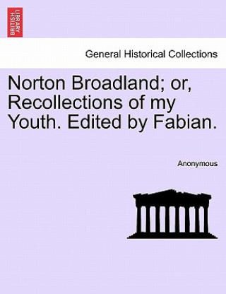 Kniha Norton Broadland; Or, Recollections of My Youth. Edited by Fabian. Anonymous