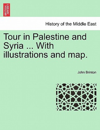 Книга Tour in Palestine and Syria ... with Illustrations and Map. John Brinton