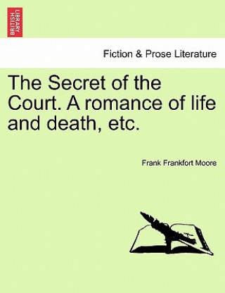 Carte Secret of the Court. a Romance of Life and Death, Etc. Frank Frankfort Moore