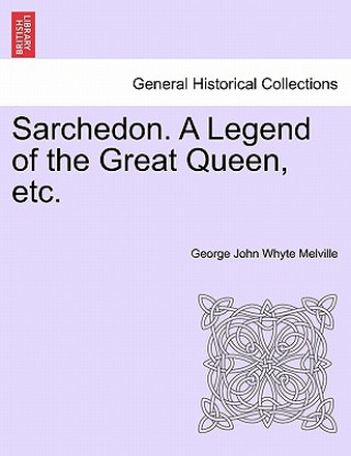 Kniha Sarchedon. a Legend of the Great Queen, Etc. George John Whyte Melville