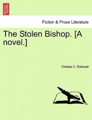 Książka Stolen Bishop. [A Novel.] Charles C Rothwell