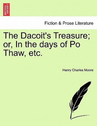 Kniha Dacoit's Treasure; Or, in the Days of Po Thaw, Etc. Henry Charles Moore