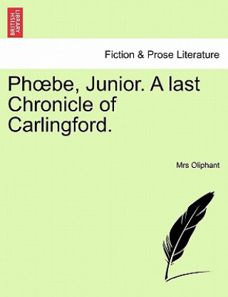 Könyv PH Be, Junior. a Last Chronicle of Carlingford. Margaret Wilson Oliphant