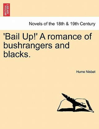 Kniha 'Bail Up!' a Romance of Bushrangers and Blacks. Hume Nisbet