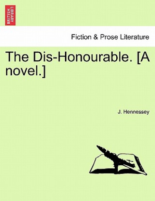 Книга Dis-Honourable. [A Novel.] J Hennessey