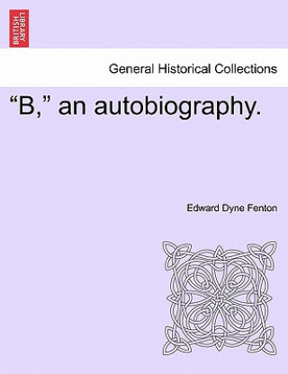 Buch B, an Autobiography. Edward Dyne Fenton