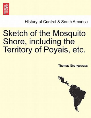 Kniha Sketch of the Mosquito Shore, Including the Territory of Poyais, Etc. Thomas Strangeways