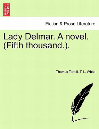 Carte Lady Delmar. a Novel. (Fifth Thousand.). T L (University of Florida) White