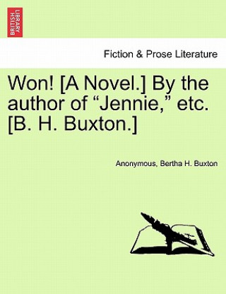 Knjiga Won! [A Novel.] by the Author of "Jennie," Etc. [B. H. Buxton.] Bertha H Buxton