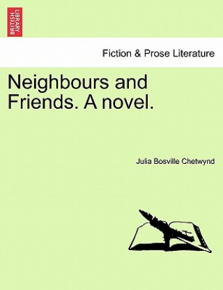 Carte Neighbours and Friends. a Novel. Julia Bosville Chetwynd
