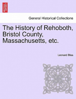 Carte History of Rehoboth, Bristol County, Massachusetts, Etc. Leonard Bliss
