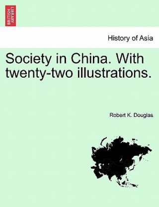 Kniha Society in China. with Twenty-Two Illustrations. Robert K Douglas