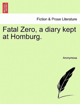 Книга Fatal Zero, a Diary Kept at Homburg. Anonymous