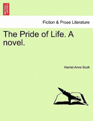 Knjiga Pride of Life. a Novel. Harriet Anne Scott