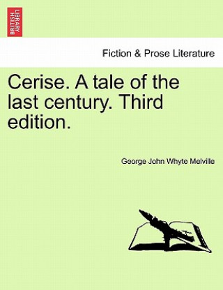 Carte Cerise. a Tale of the Last Century. Third Edition. George John Whyte Melville