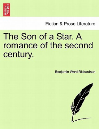 Knjiga Son of a Star. a Romance of the Second Century. Benjamin Ward Richardson