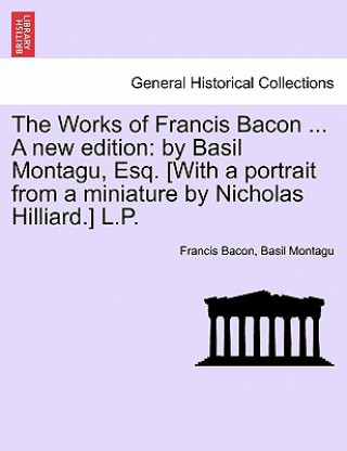 Книга Works of Francis Bacon ... a New Edition Basil Montagu