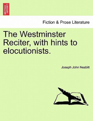 Kniha Westminster Reciter, with Hints to Elocutionists. Joseph John Nesbitt