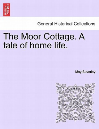 Carte Moor Cottage. a Tale of Home Life. May Beverley