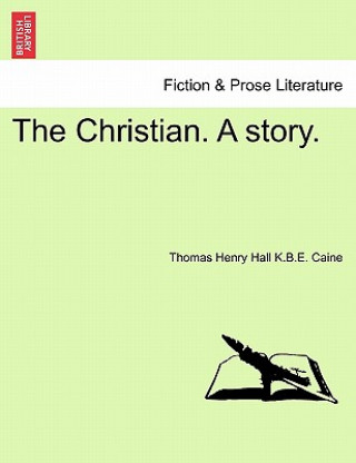 Kniha Christian. a Story. Thomas Henry Hall K B E Caine