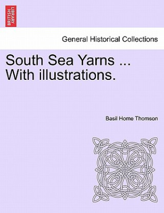 Książka South Sea Yarns ... with Illustrations. Basil Home Thomson