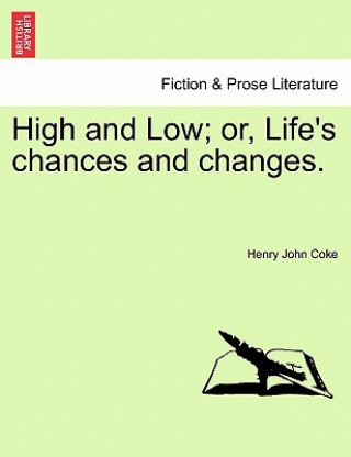 Kniha High and Low; Or, Life's Chances and Changes. Henry John Coke