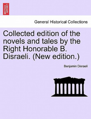 Книга Collected Edition of the Novels and Tales by the Right Honorable B. Disraeli. (New Edition.) Disraeli