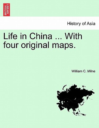 Książka Life in China ... With four original maps. VOL.I William C Milne