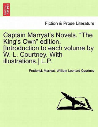 Knjiga Captain Marryat's Novels. the King's Own Edition. [Introduction to Each Volume by W. L. Courtney. with Illustrations.] L.P. William Leonard Courtney