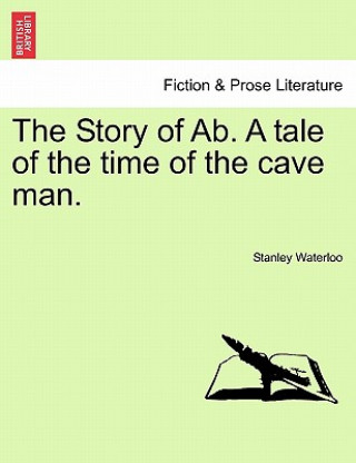 Carte Story of AB. a Tale of the Time of the Cave Man. Stanley Waterloo