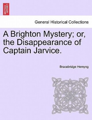 Kniha A Brighton Mystery; or, the Disappearance of Captain Jarvice. Bracebridge Hemyng